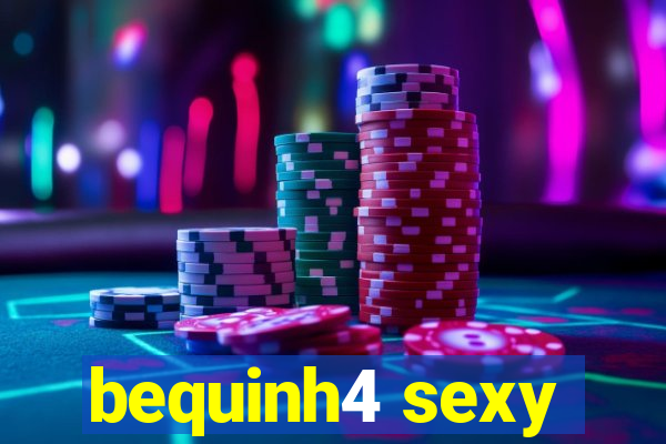 bequinh4 sexy