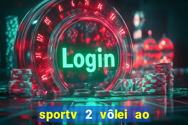 sportv 2 vôlei ao vivo online grátis