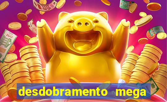 desdobramento mega sena 18 dezenas