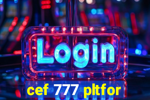 cef 777 pltfor