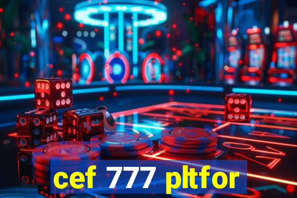 cef 777 pltfor