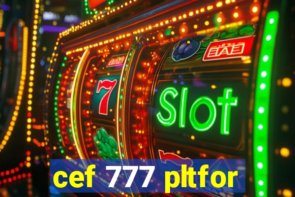 cef 777 pltfor