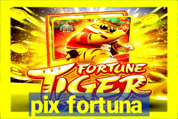 pix fortuna