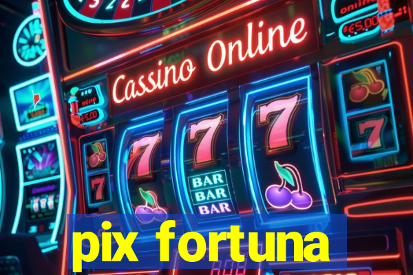 pix fortuna