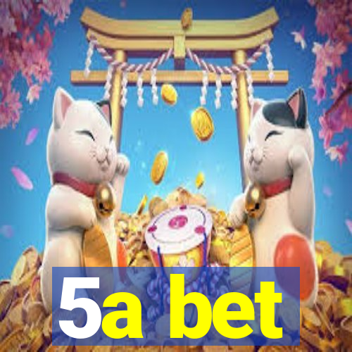 5a bet