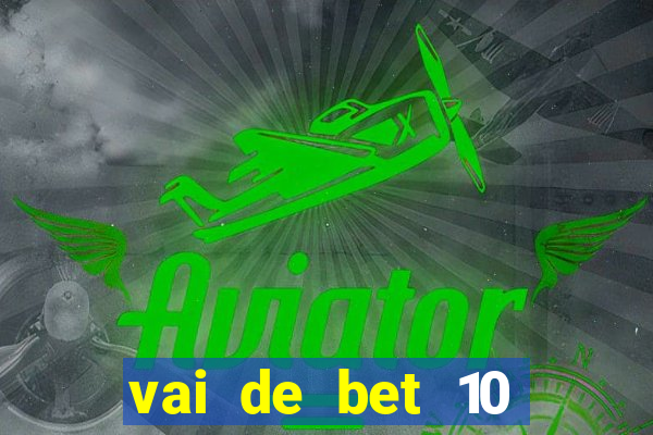 vai de bet 10 reais no cadastro