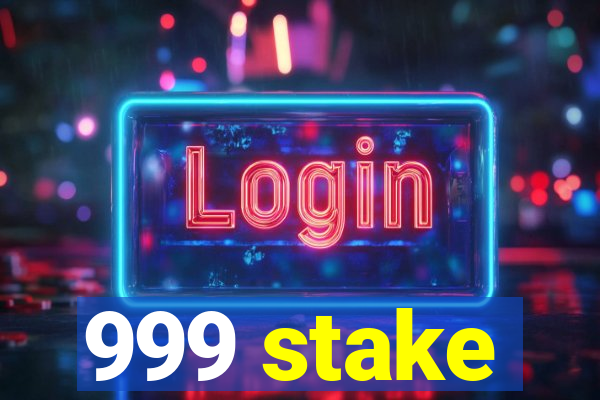 999 stake