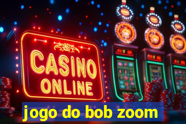 jogo do bob zoom