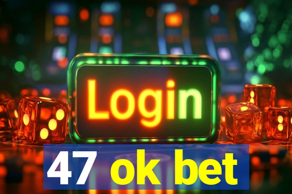 47 ok bet