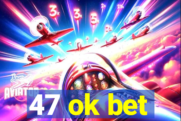 47 ok bet