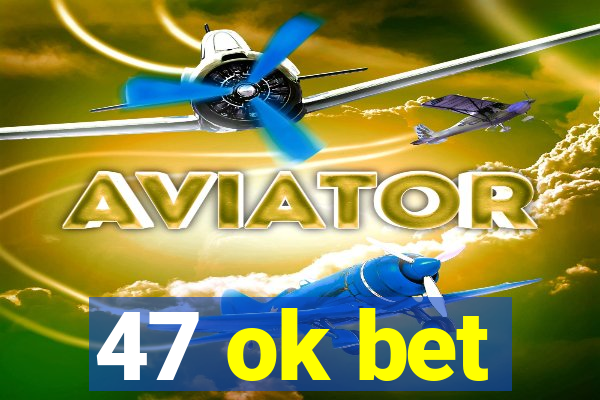 47 ok bet