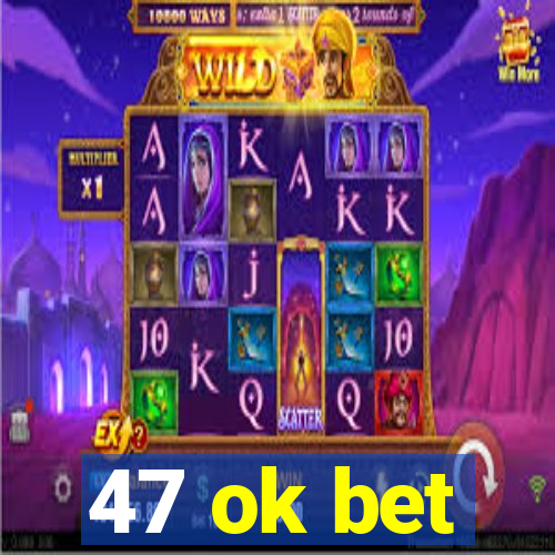 47 ok bet