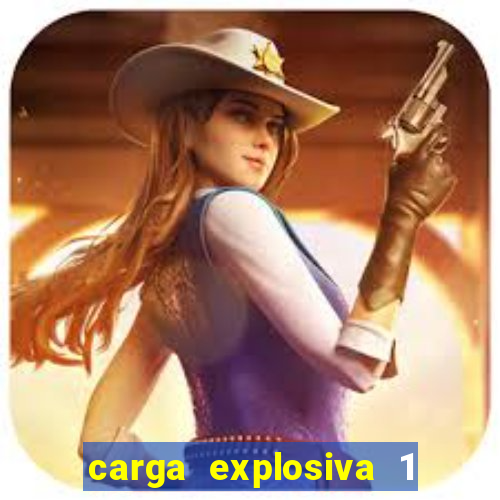 carga explosiva 1 filme completo dublado topflix