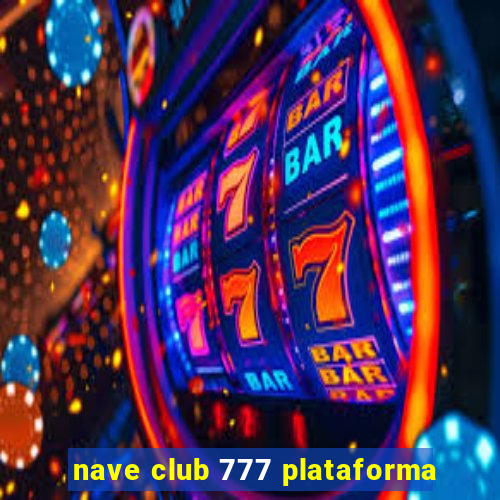 nave club 777 plataforma