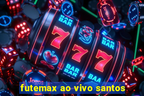 futemax ao vivo santos