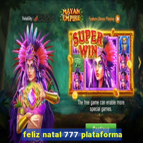 feliz natal 777 plataforma