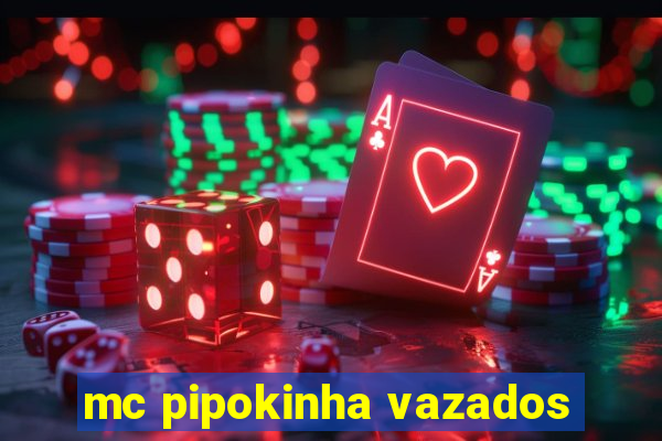 mc pipokinha vazados