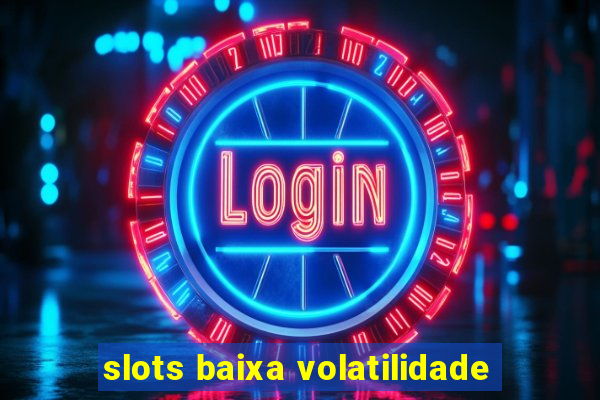 slots baixa volatilidade