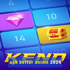 apk better anime 2024