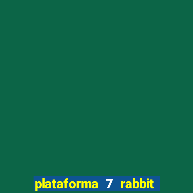 plataforma 7 rabbit paga mesmo