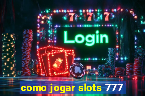 como jogar slots 777