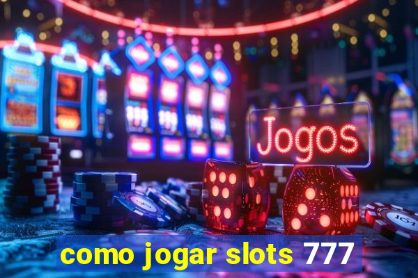 como jogar slots 777