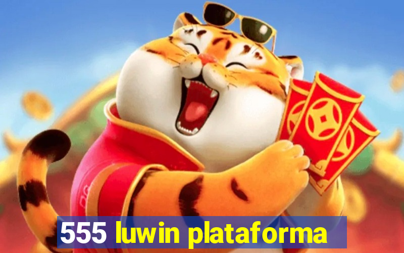 555 luwin plataforma