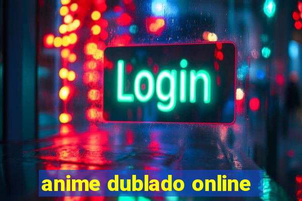 anime dublado online