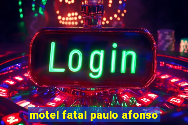 motel fatal paulo afonso