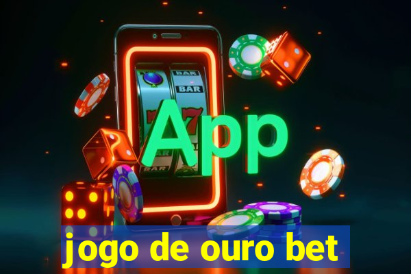 jogo de ouro bet