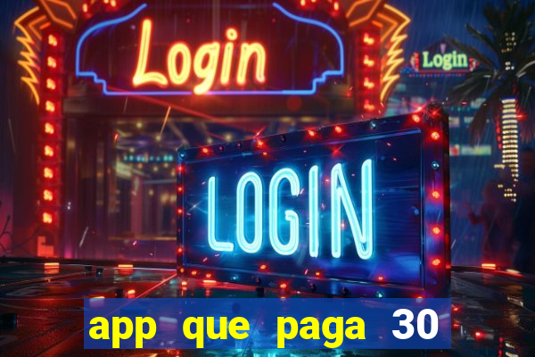 app que paga 30 reais para se cadastrar