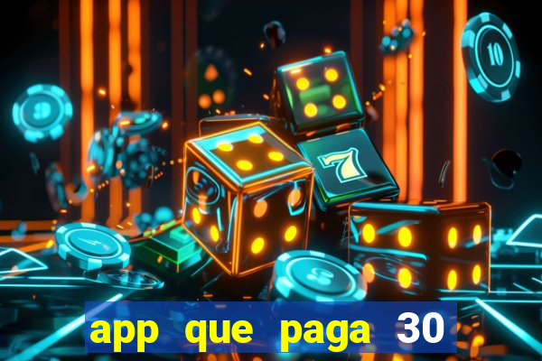 app que paga 30 reais para se cadastrar