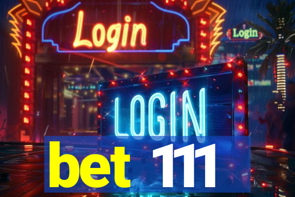 bet 111