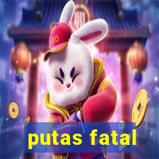 putas fatal