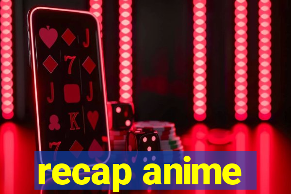 recap anime