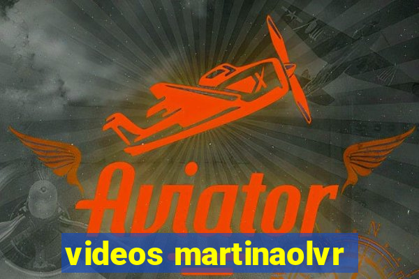 videos martinaolvr