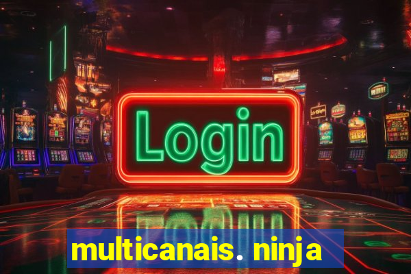 multicanais. ninja