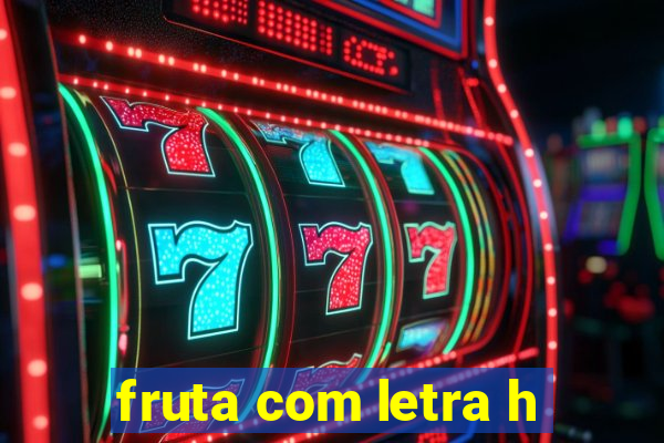 fruta com letra h