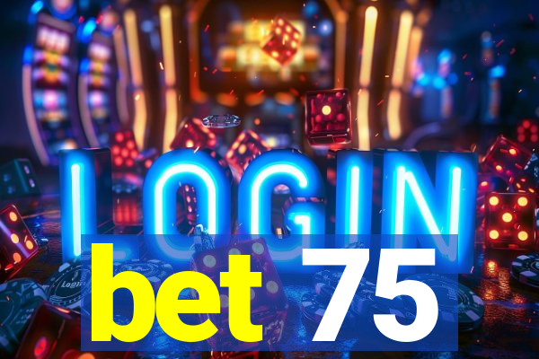 bet 75