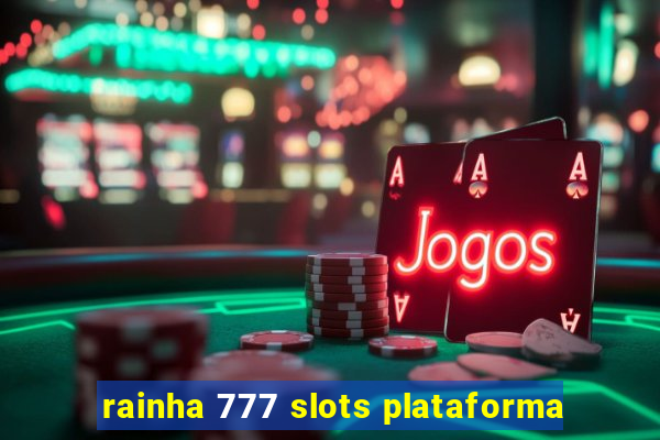 rainha 777 slots plataforma