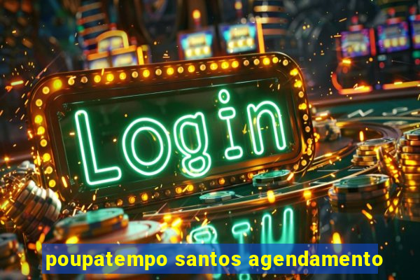 poupatempo santos agendamento