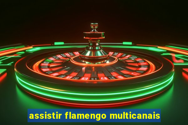 assistir flamengo multicanais