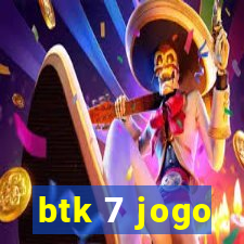 btk 7 jogo