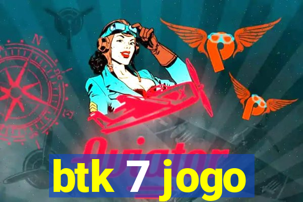 btk 7 jogo