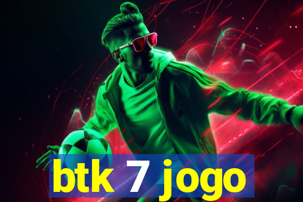 btk 7 jogo