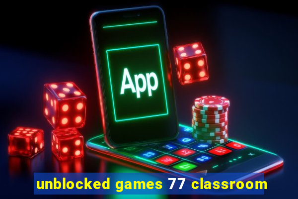 unblocked games 77 classroom