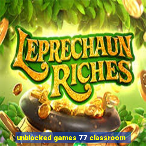 unblocked games 77 classroom