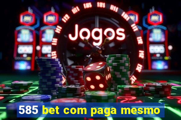 585 bet com paga mesmo