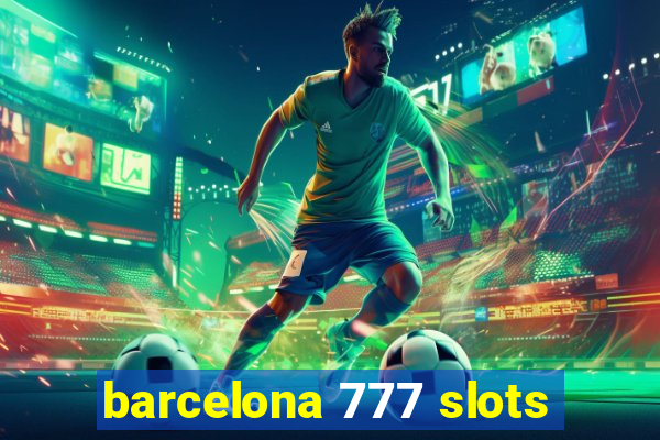 barcelona 777 slots