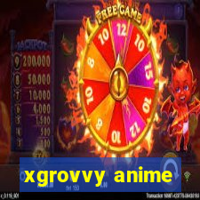 xgrovvy anime